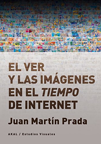 El ver y las imágenes en el tiempo de Internet (Estudios visuales nº 13)