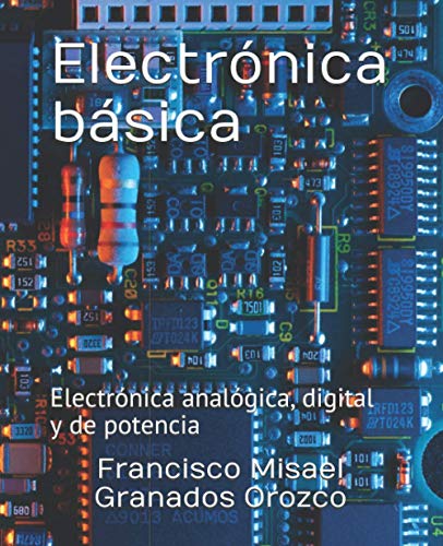 Electrónica básica: Electrónica analógica, digital y de potencia Electrónica básica: Electrónica analógica, digital y de potencia