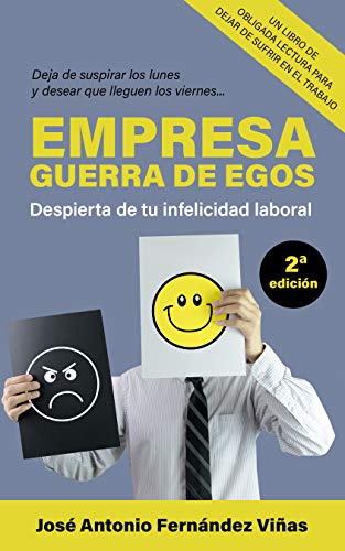 EMPRESA: GUERRA DE EGOS: Despierta de tu infelicidad laboral EMPRESA: GUERRA DE EGOS: Despierta de tu infelicidad laboral