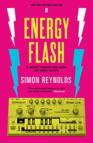 Energy Flash: A Journey Through Rave Music and Dance Culture Energy Flash: A Journey Through Rave Music and Dance Culture