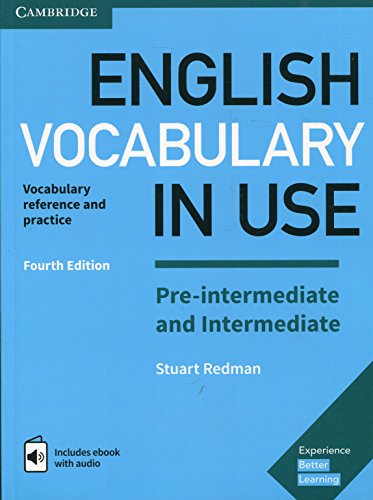 English Vocabulary in Use. Pre-intermediate and Intermediate Fourth edition. Book with Answers and Enhanced eBook: Vocabulary Reference and Practice