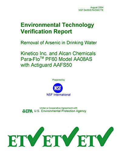 Environmental Technology Verification Report Removal of Arsenic in Drinking Water Kinetico Inc. and Alcan Chemicals Para-FloTM PF60 Model AA08AS with Actiguard AAFS50 (English Edition)