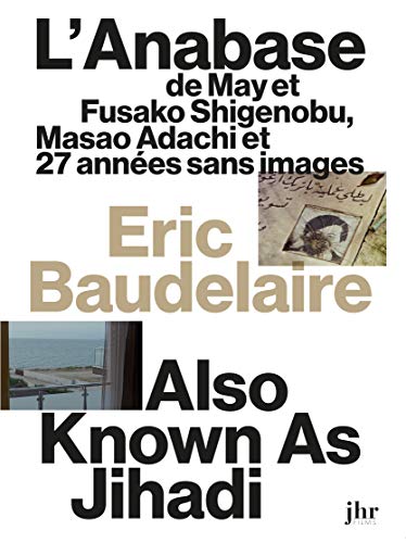 Eric Baudelaire : L'anabase de May et Fusako Shigenobu, Masao Adachi et 27 années sans images + Also Known as Jihadi [Francia] [DVD]