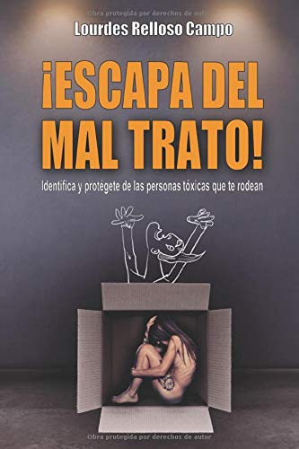 ¡ESCAPA DEL MAL TRATO!: Identifica y protégete de las personas tóxicas que te rodean