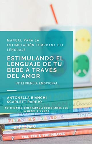 Estimulando el lenguaje de tu bebé a través del amor: Manual para la estimulación temprana del lenguaje tomando en cuenta la inteligencia emocional Estimulando el lenguaje de tu bebé a través del amor: Manual para la estimulación temprana del lenguaje tomando en cuenta la inteligencia emocional