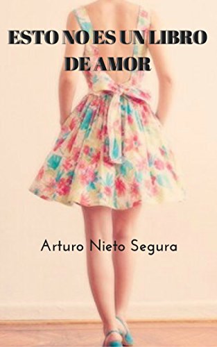 Esto no es un libro de Amor: Amores de Arturo Nieto Segura