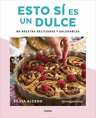 Esto sí es un dulce. 80 recetas deliciosas y saludables (Alimentación saludable)