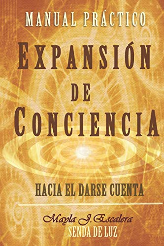 EXPANSIÓN DE CONCIENCIA: Manual Práctico EXPANSIÓN DE CONCIENCIA: Manual Práctico