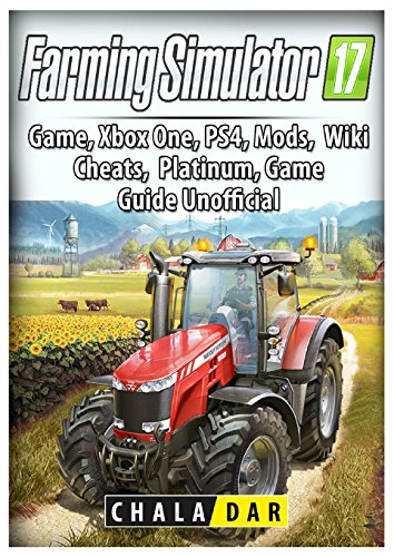 Farming Simulator 17 Platinum Edition Game Guide Unofficial