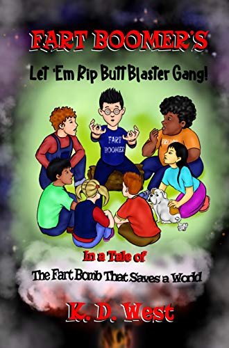 FART BOOMER'S LET 'EM RIP BUTT BLASTER GANG!: IN A TALE OF . . . THE FART BOMB THAT SAVES A WORLD (English Edition)