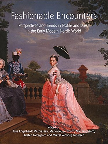 Fashionable Encounters: Perspectives and trends in textile and dress in the Early Modern Nordic World (Ancient Textiles Series Book 14) (English Edition)