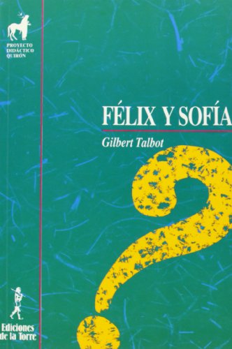 Félix y sofía: 13 (Proyecto Didáctico Quirón, Filosofía para niños) Félix y sofía: 13 (Proyecto Didáctico Quirón, Filosofía para niños)