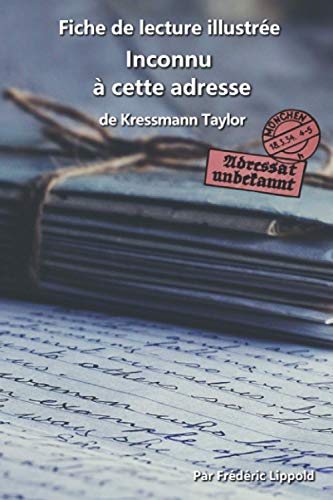 Fiche de lecture illustrée - Inconnu à cette adresse, de Kressmann Taylor: Résumé et analyse complète de l'œuvre: Résumé et analyse complète de l'oeuvre Fiche de lecture illustrée - Inconnu à cette adresse, de Kressmann Taylor: Résumé et analyse complète de l'œuvre: Résumé et analyse complète de l'oeuvre