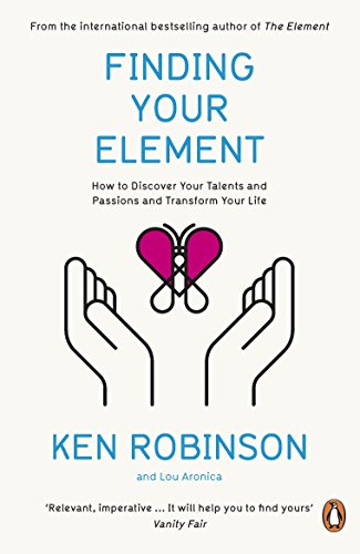 Finding Your Element: How to Discover Your Talents and Passions and Transform Your Life