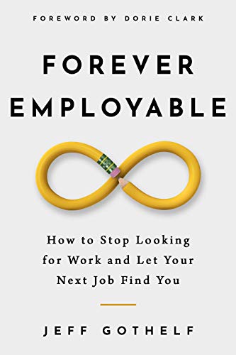 Forever Employable: How to Stop Looking for Work and Let Your Next Job Find You (English Edition)