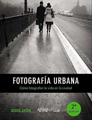 Fotografía urbana. Cómo fotografiar la vida en la ciudad (PHOTOCLUB)