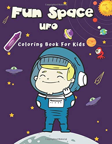 Fun Space and UFO Coloring Book For Kids: Coloring Books Preschool Planet Universe, Dinosaur and Animals Activity Book