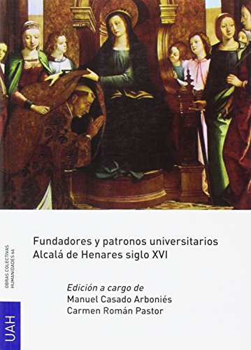 Fundadores y patronos universitarios. Alcalá de Henares siglo XVI (OBRAS COLECTIVAS HUMANIDADES)