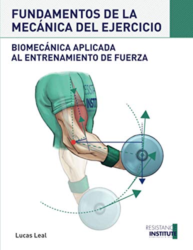 FUNDAMENTOS DE LA MECÁNICA DEL EJERCICIO: Biomecánica aplicada al entrenamiento de Fuerza FUNDAMENTOS DE LA MECÁNICA DEL EJERCICIO: Biomecánica aplicada al entrenamiento de Fuerza