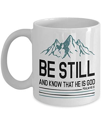 Funny Be Still Coffee Mug for Birthday Xmas - Be Still And Know That He Is God Coffee Mug 11 OZ White
