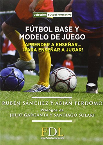 Futbol base y modelo de juego: Aprender a enseñar, para enseñar a jugar