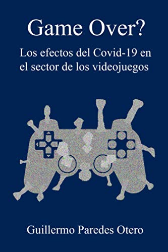 Game Over? Los efectos del Covid-19 en el sector de los videojuegos Game Over? Los efectos del Covid-19 en el sector de los videojuegos