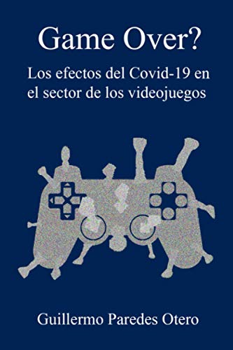 Game Over? Los efectos del Covid-19 en el sector de los videojuegos