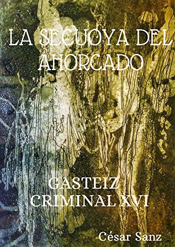 GASTEIZ CRIMINAL XVI: LA SECUOYA DEL AHORCADO