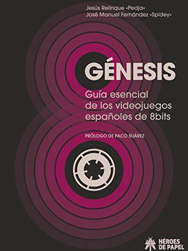 Génesis: Guía esencial de los videojuegos españoles de 8bits Génesis: Guía esencial de los videojuegos españoles de 8bits