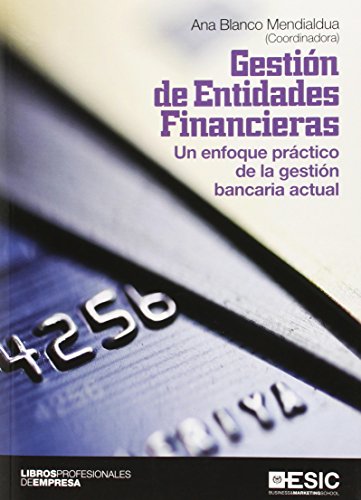 Gestión de entidades financieras: Un enfoque práctico de la gestión bancaria actual (Empresa Libros Profesionales)