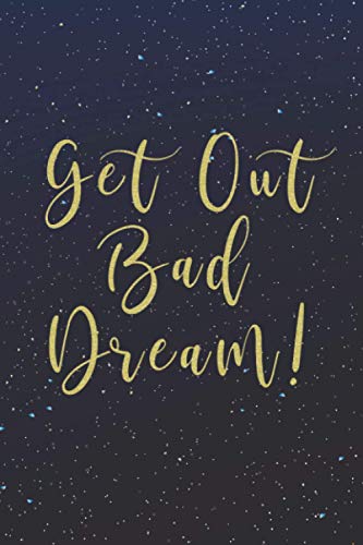 Get Out Bad Dream!: Dream Journal & 2021-2022 Calendar For Recording Your Dream, 6"x9" for Bedside Table, Perfect Gift For Everyone