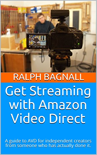 Get Streaming with Amazon Video Direct: A guide to AVD for independent creators from someone who has actually done it. (English Edition) Get Streaming with Amazon Video Direct: A guide to AVD for independent creators from someone who has actually done it. (English Edition)