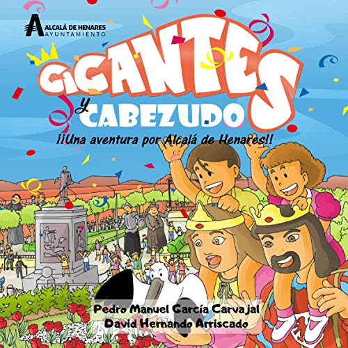 Gigantes y Cabezudos: Una aventura por Alcalá de Henares Gigantes y Cabezudos: Una aventura por Alcalá de Henares
