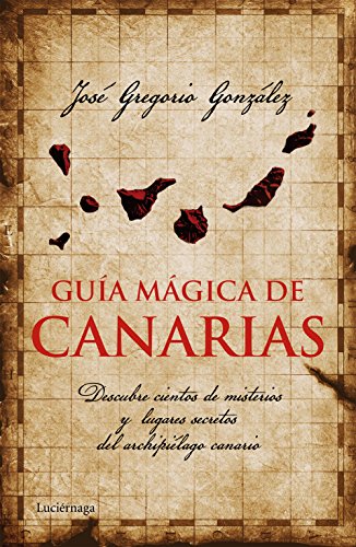 Guía mágica de Canarias: Descubre cientos de misterios y lugares secretos del archipiélago canario (Guías mágicas) Guía mágica de Canarias: Descubre cientos de misterios y lugares secretos del archipiélago canario (Guías mágicas)