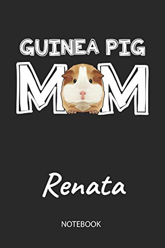 Guinea Pig Mom - Renata - Notebook: Cute Blank Lined Personalized & Customized Guinea Pig Name School Notebook / Journal for Girls & Women. Funny ... Grade, Birthday, Christmas & Name Day Gift.