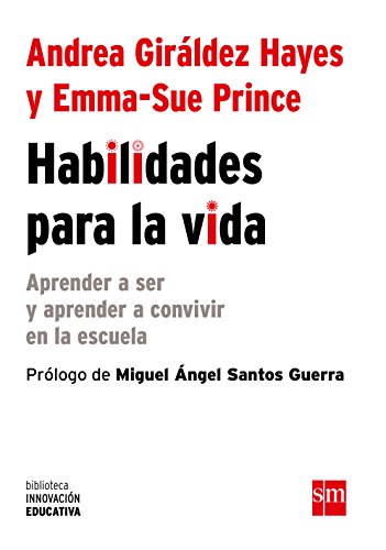 Habilidades para la vida: Cómo aprender a ser y aprender a convivir en la escuela (Biblioteca Innovación Educativa) Habilidades para la vida: Cómo aprender a ser y aprender a convivir en la escuela (Biblioteca Innovación Educativa)