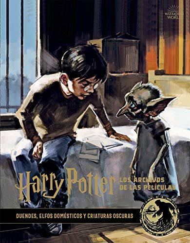 Harry Potter: Los Archivos De Las películas. 9. Duendes, Elfos Domésticos y Criaturas Oscuras