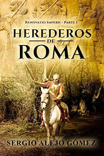 Herederos de Roma: El imperio Persa: 1 (Renovatio Imperii)