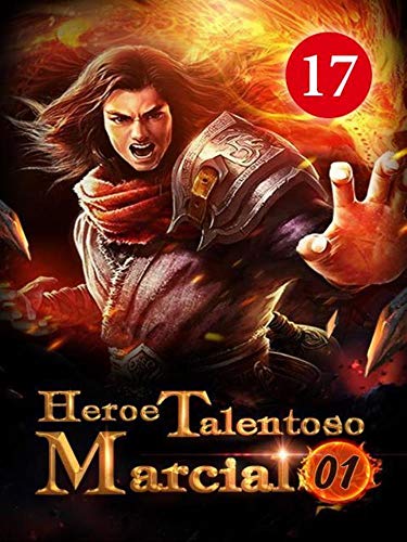 Heroe Talentoso Marcial 17: Luchando contra los trece monstruos demoníacos de sangre (Guerrero dotado de fuerza)