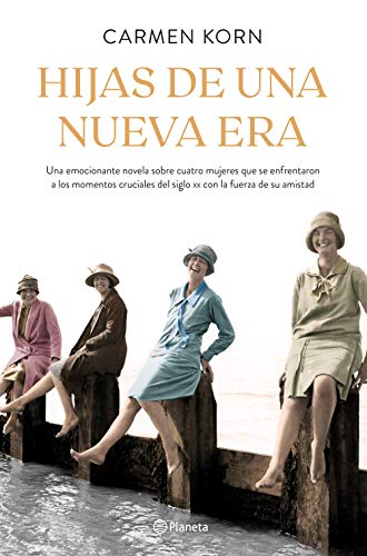 Hijas de una nueva era (Saga Hijas de una nueva era 1): Cuatro mujeres que se enfrentaron a los momentos cruciales del siglo XX (Planeta Internacional)