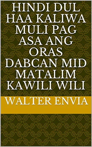 hindi dul haa kaliwa muli pag asa ang oras dabcan mid matalim kawili wili (Italian Edition) hindi dul haa kaliwa muli pag asa ang oras dabcan mid matalim kawili wili (Italian Edition)