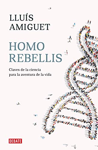 Homo rebellis: Claves de la ciencia para la aventura de la vida (Ensayo y Pensamiento) Homo rebellis: Claves de la ciencia para la aventura de la vida (Ensayo y Pensamiento)