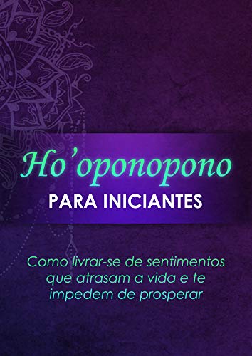 Ho'oponopono Para Iniciantes (3 capítulos): Desvende a secreta técnica havaiana de purificação (Portuguese Edition)