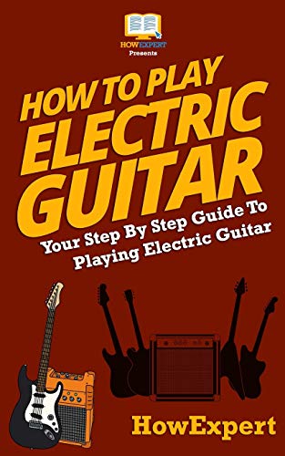How To Play Electric Guitar: Your Step-By-Step Guide To Playing Electric Guitar