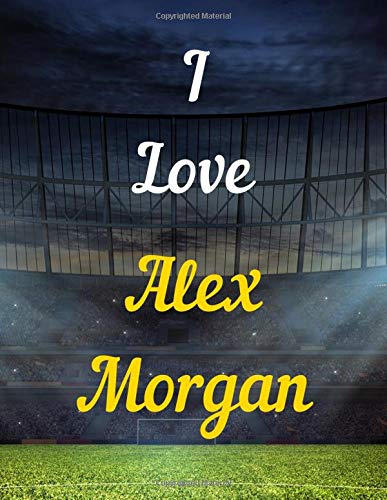 I love Alex Morgan: Notebook/notepad/diary/journal perfect gift for all football fans. | 80 black lined pages | A4 | 8.5x11 inches