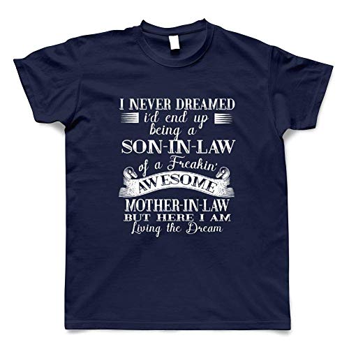 I Never Dreamed I'D End Up Being A Son in Law Funy Gifts T-Shirt