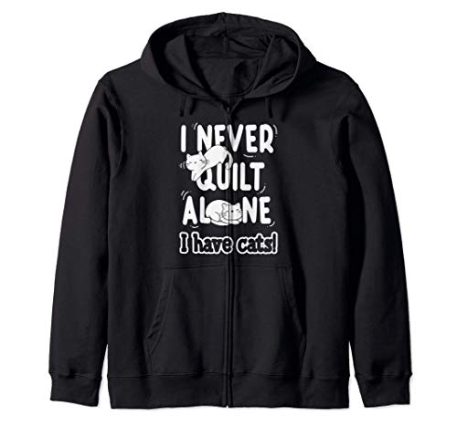 I Never Quilt Alone I Have Cats Funny Quilting Craft Sudadera con Capucha
