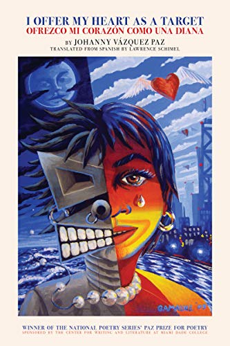 I Offer My Heart As A Target / Ofrezco Mi Corazon Como Una Diana (Paz Prize for Poetry) I Offer My Heart As A Target / Ofrezco Mi Corazon Como Una Diana (Paz Prize for Poetry)