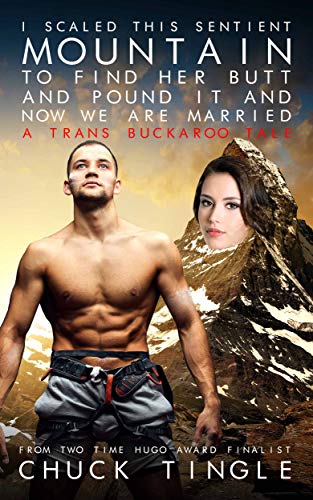 I Scaled This Sentient Mountain To Find Her Butt And Pound It And Now We Are Married: A Trans Buckaroo Tale (English Edition)