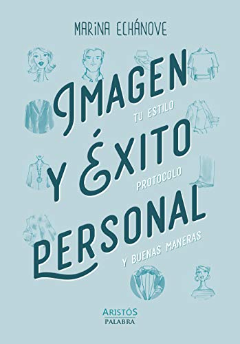 Imagen y éxito personal. Tu Estilo, Protocolo y buenas maneras (Aristós) Imagen y éxito personal. Tu Estilo, Protocolo y buenas maneras (Aristós)